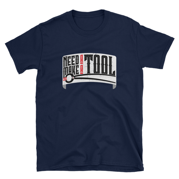 NEED A TOOL - MAKE A TOOL SHIRT!