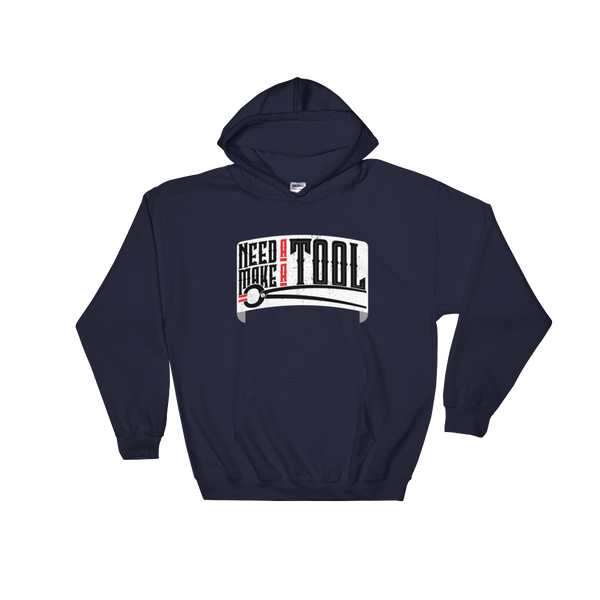 NEED A TOOL - MAKE A TOOL HOODIE!!